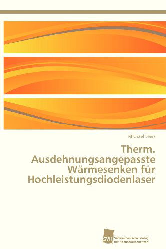 Cover for Michael Leers · Therm. Ausdehnungsangepasste Wärmesenken Für Hochleistungsdiodenlaser (Paperback Book) [German edition] (2013)