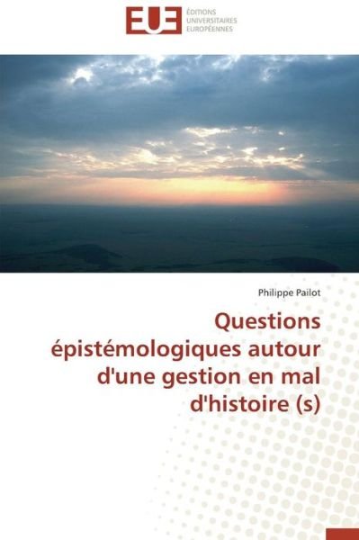Cover for Philippe Pailot · Questions Épistémologiques Autour D'une Gestion en Mal D'histoire (S) (Paperback Book) [French edition] (2018)