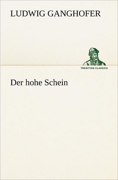 Cover for Ludwig Ganghofer · Der Hohe Schein (Tredition Classics) (German Edition) (Paperback Bog) [German edition] (2012)