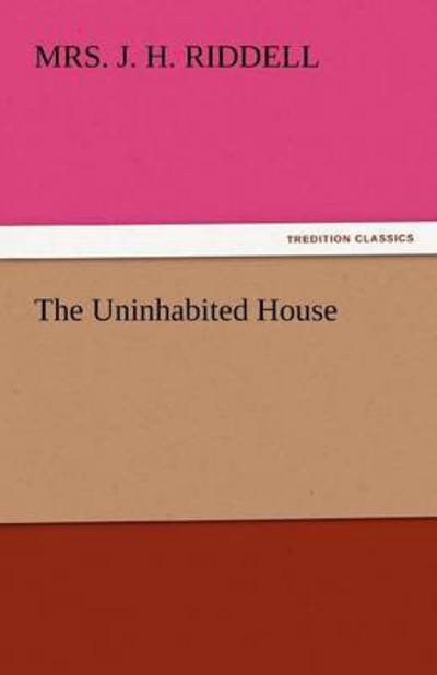 Cover for Mrs. J. H. Riddell · The Uninhabited House (Tredition Classics) (Paperback Book) (2011)