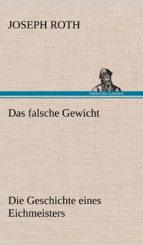 Das Falsche Gewicht - Joseph Roth - Böcker - TREDITION CLASSICS - 9783847260295 - 11 maj 2012