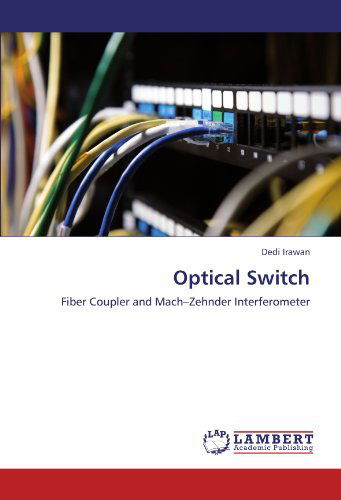 Cover for Dedi Irawan · Optical Switch: Fiber Coupler and Mach-zehnder Interferometer (Taschenbuch) (2012)