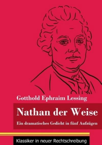 Nathan der Weise - Gotthold Ephraim Lessing - Kirjat - Henricus - Klassiker in neuer Rechtschre - 9783847848295 - torstai 7. tammikuuta 2021
