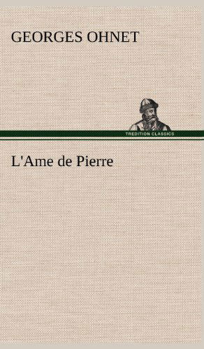 Cover for Georges Ohnet · L'ame De Pierre (Inbunden Bok) [French edition] (2012)