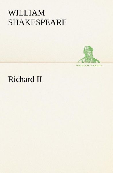 Richard II (Tredition Classics) - William Shakespeare - Książki - tredition - 9783849167295 - 4 grudnia 2012