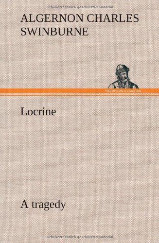 Cover for Algernon Charles Swinburne · Locrine: a Tragedy (Innbunden bok) (2013)