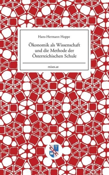 Okonomik Als Wissenschaft Und Die Methode Der Osterreichischen Schule - Hans-hermann Hoppe - Livros - Scholarium - 9783902639295 - 1 de setembro de 2015