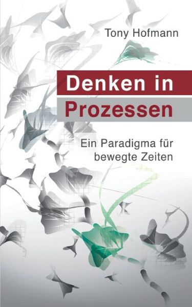 Cover for Tony Hofmann · Denken in Prozessen: Ein Paradigma fur bewegte Zeiten (Pocketbok) (2020)