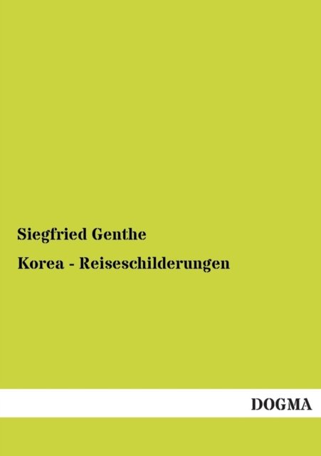 Korea - Reiseschilderungen - Siegfried Genthe - Books - DOGMA - 9783955071295 - August 5, 2012
