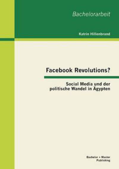 Cover for Katrin Hillenbrand · Facebook Revolutions? Social Media Und Der Politische Wandel in Ägypten (Paperback Book) [German edition] (2013)