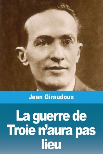 La guerre de Troie n'aura pas lieu - Jean Giraudoux - Books - Prodinnova - 9783967878295 - December 5, 2020
