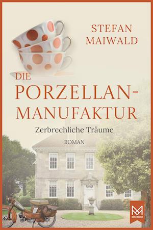 Cover for Stefan Maiwald · Die Porzellanmanufaktur – Zerbrechliche Träume (Book) (2024)