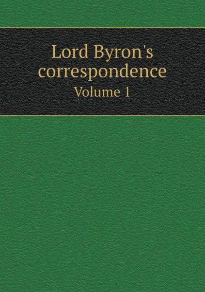 Cover for John Murray · Lord Byron's Correspondence Volume 1 (Paperback Book) (2015)