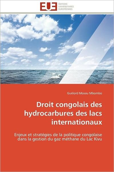 Cover for Guélord Mosau Mbombo · Droit Congolais Des Hydrocarbures Des Lacs Internationaux: Enjeux et Stratégies De La Politique Congolaise Dans La Gestion Du Gaz Méthane Du Lac Kivu (Pocketbok) [French edition] (2018)