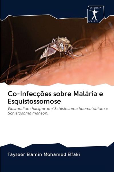 Co-Infeccoes sobre Malaria e Esquistossomose - Tayseer Elamin Mohamed Elfaki - Books - Sciencia Scripts - 9786200949295 - May 12, 2020