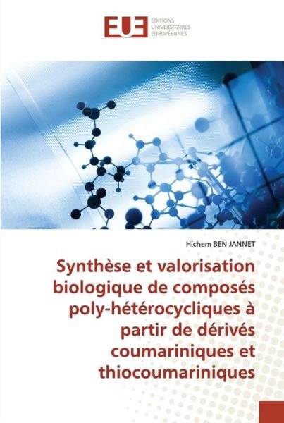 Cover for Hichem BEN JANNET · Synth?se et valorisation biologique de compos?s poly-h?t?rocycliques ? partir de d?riv?s coumariniques et thiocoumariniques (Paperback Bog) (2021)