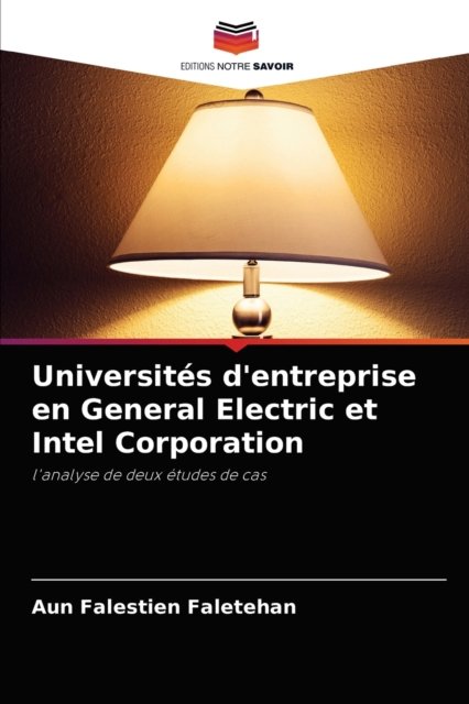 Cover for Aun Falestien Faletehan · Universites d'entreprise en General Electric et Intel Corporation (Pocketbok) (2021)