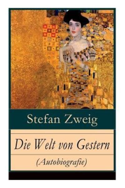 Cover for Stefan Zweig · Die Welt von Gestern (Autobiografie): Erinnerungen eines Europaers - Das goldene Zeitalter der Sicherheit (Taschenbuch) (2018)