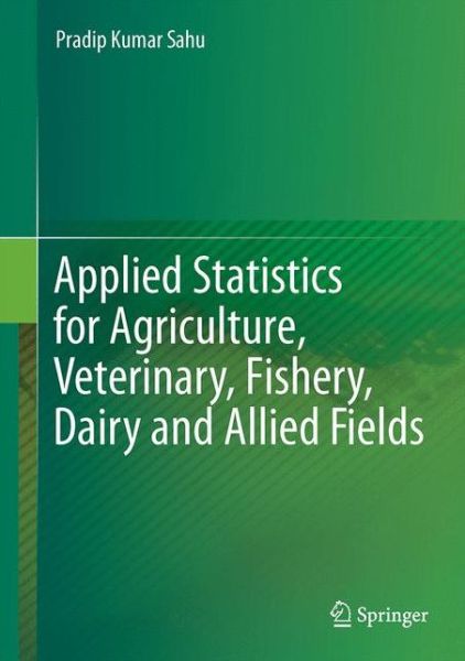 Cover for Pradip Kumar Sahu · Applied Statistics for Agriculture, Veterinary, Fishery, Dairy and Allied Fields (Hardcover Book) [1st ed. 2016 edition] (2017)