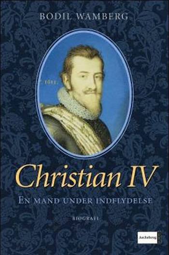 Cover for Bodil Wamberg · Christian 4 - en Mand Under Indflydelse Christian Iv - en Mand Under Indflydelse (Hæftet bog) [3. udgave] (2006)