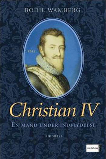 Cover for Bodil Wamberg · Christian 4 - en Mand Under Indflydelse Christian Iv - en Mand Under Indflydelse (Sewn Spine Book) [3e uitgave] (2006)