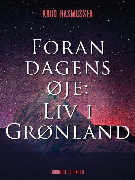 Cover for Knud Rasmussen · Foran dagens øje: Liv i Grønland (Sewn Spine Book) [1.º edición] (2017)