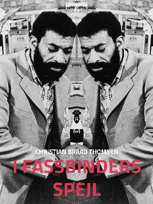Cover for Christian Braad Thomsen · I Fassbinders spejl (Sewn Spine Book) [1. Painos] (2018)