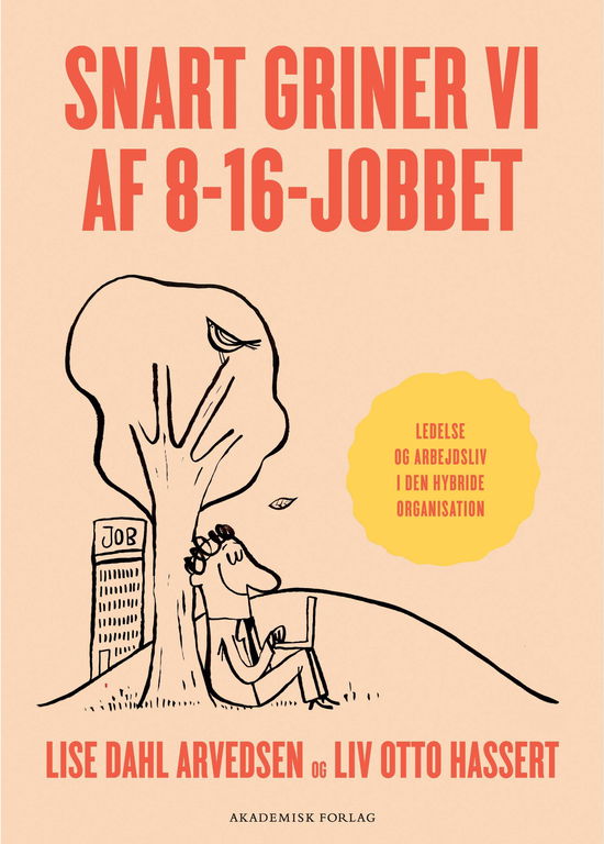 Lise Dahl Arvedsen; Liv Otto Hassert · Snart griner vi af 8-16-jobbet (Sewn Spine Book) [1. Painos] (2022)