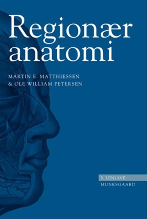 Regionær anatomi - Martin E. Matthiessen; Ole William Petersen - Bøger - Gyldendal - 9788762801295 - 3. november 1999