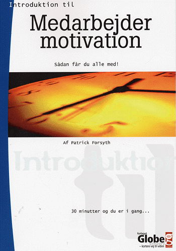 Introduktion til Medarbejdermotivation - Patrick Forsyth - Książki - Globe - 9788779009295 - 12 listopada 2004