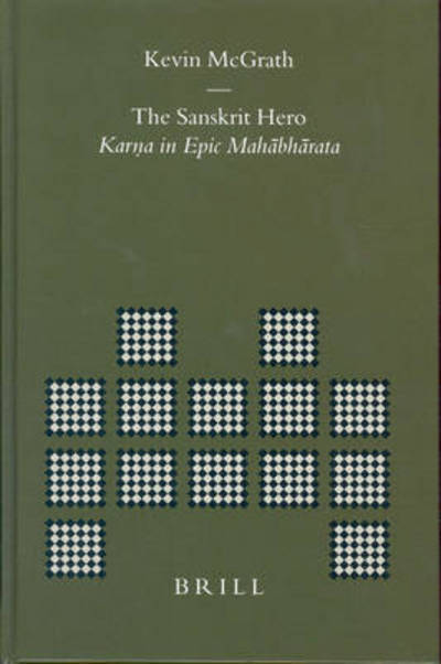 The Sanskrit Hero: Karna in Epic Mahahabharata (Brill's Indological Library, V. 20) - Kevin Mcgrath - Libros - Brill Academic Pub - 9789004137295 - 25 de marzo de 2004