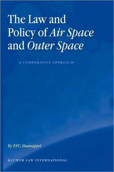 Cover for Peter P.C. Haanappel · The Law and Policy of Air Space and Outer Space: A Comparative Approach: A Comparative Approach (Hardcover Book) (2003)
