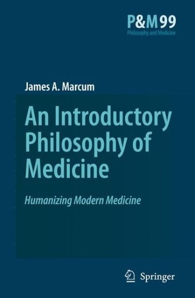 James A. Marcum · An Introductory Philosophy of Medicine: Humanizing Modern Medicine - Philosophy and Medicine (Paperback Bog) [1st ed. Softcover of orig. ed. 2008 edition] (2010)