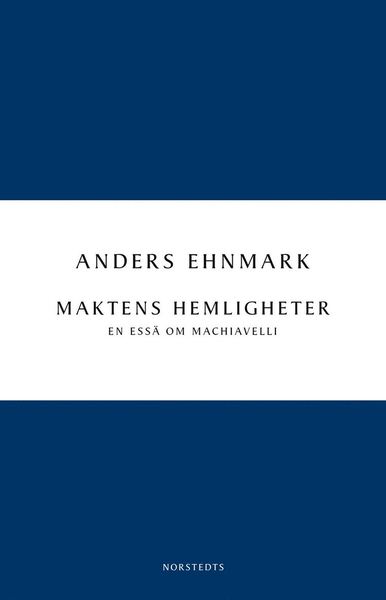 Cover for Anders Ehnmark · Digitala klassiker: Maktens hemligheter : en essä om Machiavelli (Book) (2011)