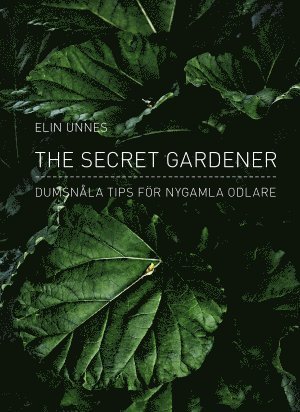 Cover for Elin Unnes · The secret gardener : dumsnåla tips för nygamla odlare (Bound Book) (2014)