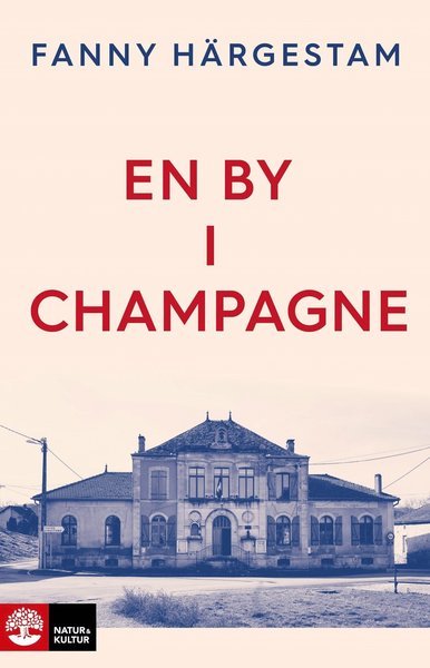 Fanny Härgestam · En by i Champagne (Indbundet Bog) (2021)