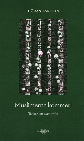 Cover for Göran Larsson · Muslimerna kommer! Tankar om islamofobi (Bog) (2006)