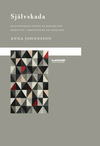 Cover for Anna Johansson · Akademi: Självskada : en etnologisk studie av mening och identitet i berättelser om skärande (Book) (2010)