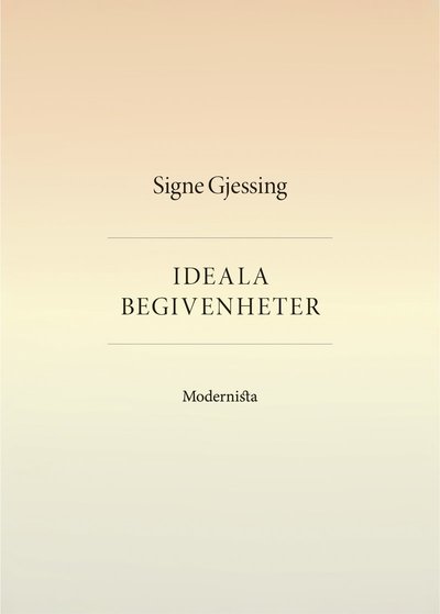 Ideala begivenheter - Signe Gjessing - Livres - Modernista - 9789177819295 - 23 août 2019