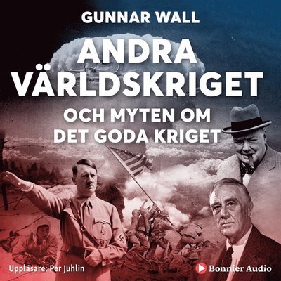 Cover for Gunnar Wall · Andra världskriget och myten om det goda kriget (Audiobook (MP3)) (2020)
