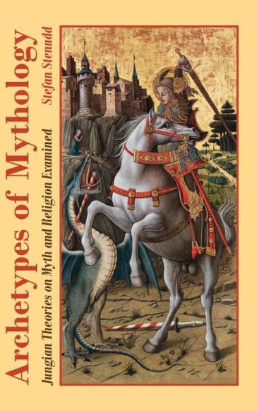 Archetypes of Mythology: Jungian Theories on Myth and Religion Examined - Stefan Stenudd - Boeken - Arriba - 9789178940295 - 7 november 2022