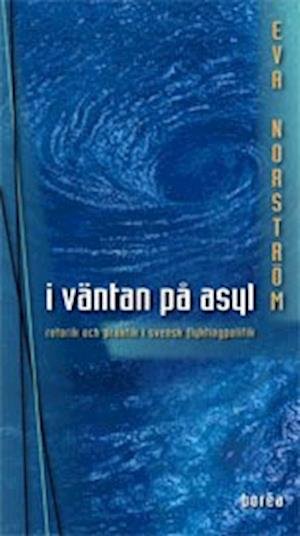 Cover for Eva Norström · I väntan på asyl : retorik och praktik i svensk flyktingpolitik (Bok) (2004)