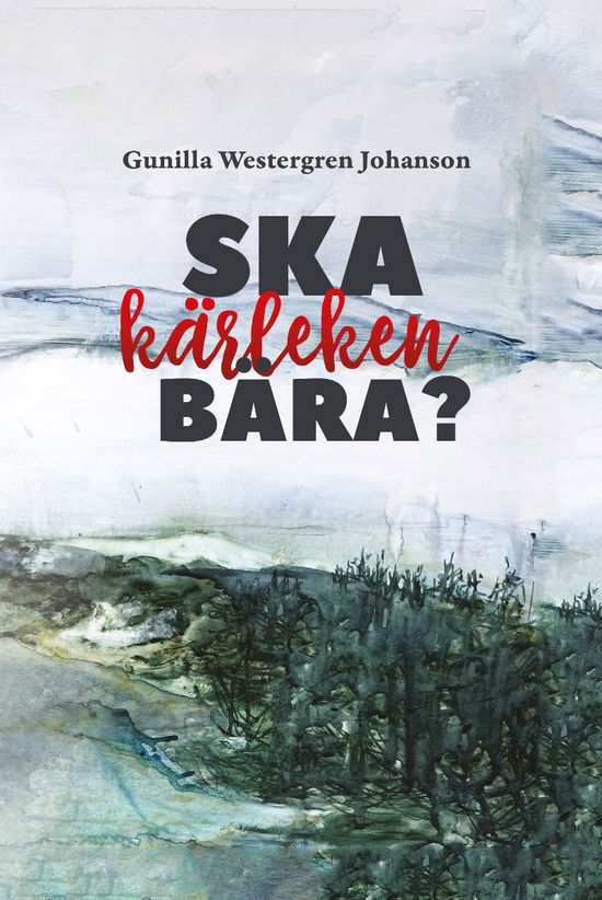 Cover for Gunilla Westergren Johanson · Ska kärleken bära? (Book) (2022)