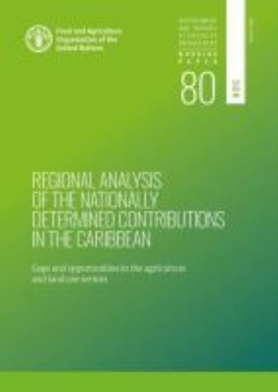 Cover for Food and Agriculture Organization · Regional analysis of the nationally determined contributions in the Caribbean: gaps and opportunities in the agriculture sectors - Environment and natural resources management: working paper (Paperback Bog) (2020)