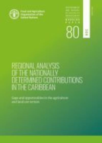 Cover for Food and Agriculture Organization · Regional analysis of the nationally determined contributions in the Caribbean: gaps and opportunities in the agriculture sectors - Environment and natural resources management: working paper (Paperback Book) (2020)