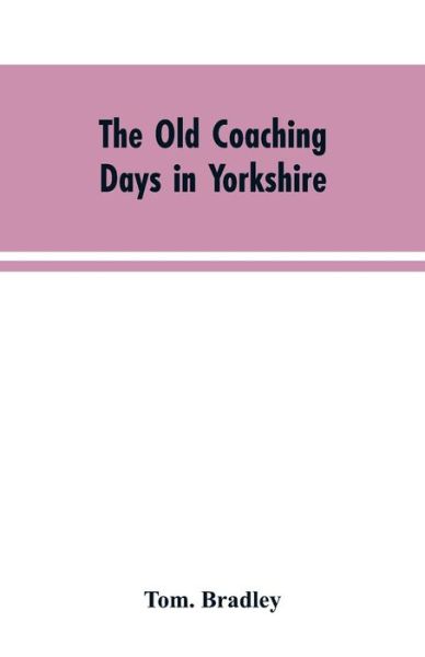 Cover for Tom Bradley · The old coaching days in Yorkshire (Paperback Book) (2019)