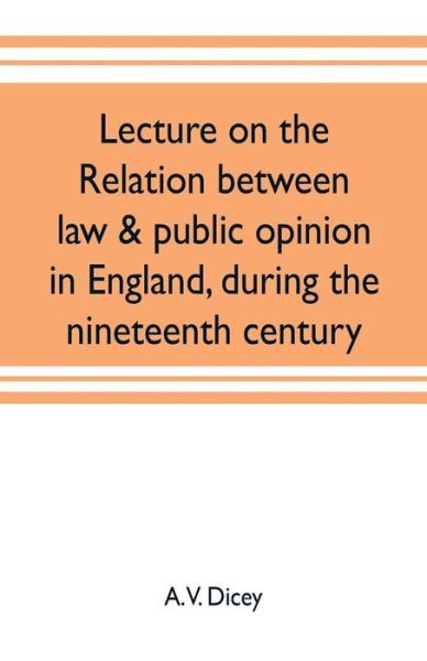 Cover for A V Dicey · Lecture on the relation between law &amp; public opinion in England, during the nineteenth century (Paperback Book) (2019)