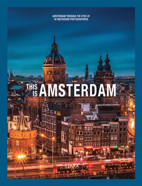 This is Amsterdam: Amsterdam Through the Eyes of 40 Instagram Photographers - This Is... (Hardcover Book) (2024)