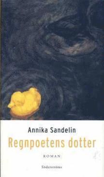 Cover for Annika Sandelin · Regnpoetens dotter : roman (Gebundesens Buch) (2003)