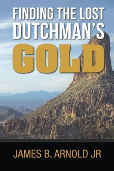 Cover for James Arnold · Finding The Lost Dutchman's Gold, (Paperback Book) (2021)